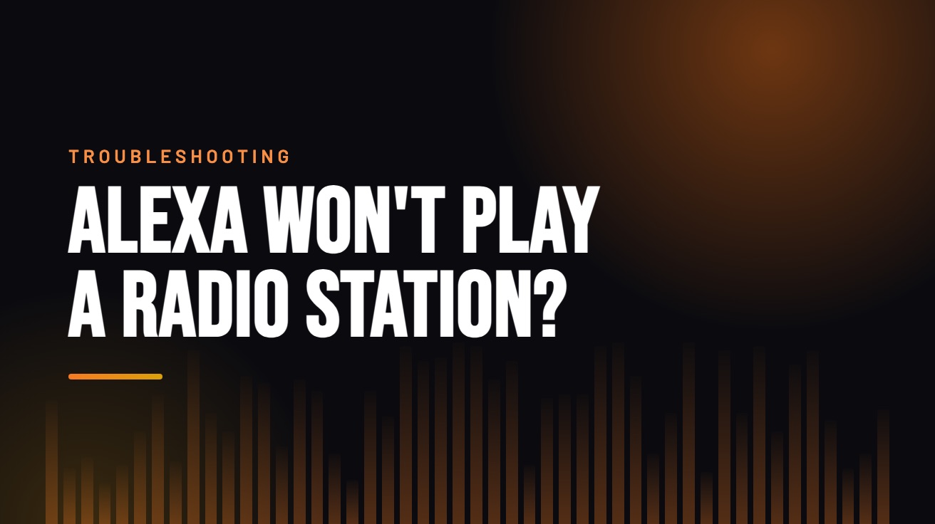 Title card for the guide: Alexa Won't Play a Radio Station?, in amber on black with an equaliser motif